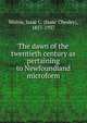 The dawn of the twentieth century as pertaining to Newfoundland microform, Morris, Isaac C. (Isaac Chesley), 1857-1937 