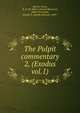 The Pulpit commentary. 2, (Exodus vol.1), H. D. M. Spence, Joseph S. Exell 