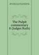 The Pulpit commentary. 8 (Judges Ruth), H. D. M. Spence, Joseph S. Exell 