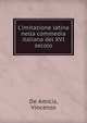 L'imitazione latina nella commedia italiana del XVI secolo, De Amicis, Vincenzo 