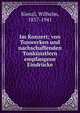 Im Konzert; von Tonwerken und nachschaffenden Tonk?nstlern empfangene Eindr?cke, Kienzl, Wilhelm, 1857-1941 