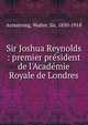 Sir Joshua Reynolds : premier pr?sident de l'Acad?mie Royale de Londres, Armstrong, Walter, Sir, 1850-1918 