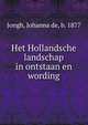 Het Hollandsche landschap in ontstaan en wording, Jongh, Johanna de, b. 1877 