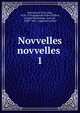 Novvelles novvelles . 1, Donneau de Viz?, Jean, 1638-1710 supposed author,Villiers, Claude Deschamps, sieur de, 1600?-1681, supposed author 