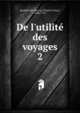 De l'utilit? des voyages, Baudelot de Dairval, [Charles C?sar], 1648-1722 