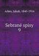 Sebran spisy. 9, Arbes, Jakub, 1840-1914 