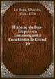 Histoire du Bas-Empire en commenant Constantin le Grand. 19, Le Beau, Charles, 1701-1778 