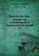 Histoire du Bas-Empire en commenant Constantin le Grand. 12, Le Beau, Charles, 1701-1778 