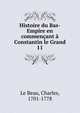Histoire du Bas-Empire en commenant Constantin le Grand. 11, Le Beau, Charles, 1701-1778 