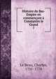 Histoire du Bas-Empire en commencant a Constantin le Grand, Le Beau, Charles, 1701-1778 