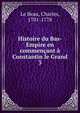 Histoire du Bas-Empire en commencant a Constantin le Grand, Le Beau, Charles, 1701-1778 