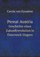 Pereat Austria. Geschichte eines Zukunftrevolution in sterreich-Ungarn, Carola von Eynatten 