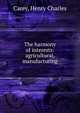 The harmony of interests: agricultural, manufacturing, Carey Henry Charles 