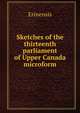Sketches of the thirteenth parliament of Upper Canada microform, Erinensis 