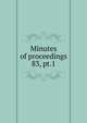 Minutes of proceedings. 83, pt.1, Institution of Civil Engineers (Great Britain),Institution of Civil Engineers (Great Britain) Selected engineering papers (Indexes) 
