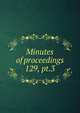 Minutes of proceedings. 129, pt.3, Institution of Civil Engineers (Great Britain),Institution of Civil Engineers (Great Britain) Selected engineering papers (Indexes) 