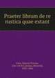 Praeter librum de re rustica quae extant, Cato, Marcus Porcius, 234-149 B.C,Jordan, Heinrich, 1833-1886 