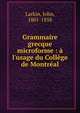 Grammaire grecque microforme : ? l'usage du Coll?ge de Montr?al, Larkin, John, 1801-1858 
