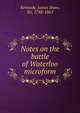 Notes on the battle of Waterloo microform, Kennedy, James Shaw, Sir, 1788-1865 