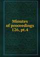 Minutes of proceedings. 126, pt.4, Institution of Civil Engineers (Great Britain),Institution of Civil Engineers (Great Britain) Selected engineering papers (Indexes) 