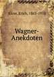 Wagner-Anekdoten, Kloss, Erich, 1863-1910 