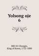 Yolsong oje. 6, 880-01 Chongjo, King of Korea, 1752-1800 