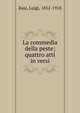 La commedia della peste; quattro atti in versi, Rasi, Luigi, 1852-1918 