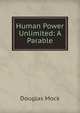 Human Power Unlimited: A Parable, Douglas Mock 