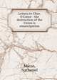 Letters to Chas. O'Conor : the destruction of the Union is emancipation, Macon, Nathaniel 