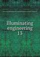 Illuminating engineering. 13, Illuminating Engineering Society,Illuminating Engineering Society. Transactions 