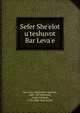 Sefer She'elot u'teshuvot Bar Leva'e, Horowitz, Meshullam Issachar, 1808-1887,Horowitz, Aryeh Loebush, 1758-1844. Pene Aryeh 