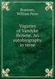 Vagaries of Vandyke Browne. An autobiography in verse, Brannan, William Penn 