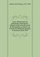 Cours ?l?mentaire de pathologie chirurgicale : d'apr?s la doctrine de l'?cole de Montpellier, profess? ? la Facult? de M?decine pendant le semestre d'?t? 1845, Alqui?, Alexis Jacques, 1812-1864 