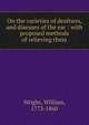 On the varieties of deafness, and diseases of the ear : with proposed methods of relieving them, Wright, William, 1773-1860 