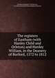 The registers of Eastham (with Hanley Child and Orleton) and Hanley William, in the Deanery of Burford, 1572 to 1812, Eastham (England : Parish),Lea, E. E,Worcestershire Parish Register Society 