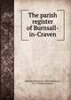 The parish register of Burnsall-in-Craven, Burnsall (England). (Parish),Stavert, W. J. (William James) 