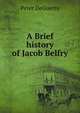 A Brief history of Jacob Belfry, Peter DeGuerre 
