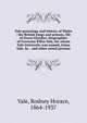 Yale genealogy and history of Wales : the British kings and princes, life of Owen Glyndwr, biographies of Governor Elihu Yale, for whom Yale University was named, Linus Yale, Sr. . and other noted persons, Yale, Rodney Horace, 1864-1937 