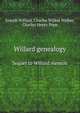 Willard genealogy. Sequel to Willard memoir, Joseph Willard,Charles Wilkes Walker,Charles Henry Pope 