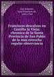 Franciscos descalzos en Castilla la Vieja; chronica de la Santa Provincia de San Pablo de la mas estrecha regular observancia, San Antonio, Juan Francisco de, 1682-1744 
