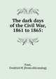 The dark days of the Civil War, 1861 to 1865:, Fout, Fredrick W. [from old catalog] 