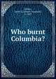 Who burnt Columbia?, Gibbes, James G. (James Guiguard), b. 1829 