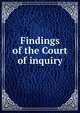 Findings of the Court of inquiry, Warren, Gouverneur Kemble, 1830-1882. [from old catalog],United States. Army. Courts of inquiry. Warren. 1879-1881. [from old catalog] 
