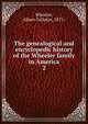 The genealogical and encyclopedic history of the Wheeler family in America. 2, Wheeler, Albert Gallatin 