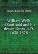 William Wells of Southold and his descendants, A.D. 1638-1878, Hayes, Charles Wells 