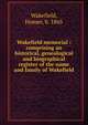 Wakefield memorial : comprising an historical, genealogical and biographical register of the name and family of Wakefield, Wakefield, Homer, b. 1865 