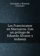 Los Franciscanos en Marruecos. Con un prologo de Eduardo Alvarez y Ardanuy, Fern?ndez y Romeral, Fortunato 