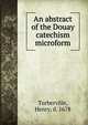 An abstract of the Douay catechism microform, Turberville, Henry, d. 1678 