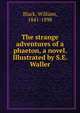 The strange adventures of a phaeton, a novel. Illustrated by S.E. Waller, Black, William, 1841-1898 