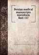 Persian medical manuscripts microform. Reel 137, Louise M. Darling Biomedical Library. History and Special Collections Division 
